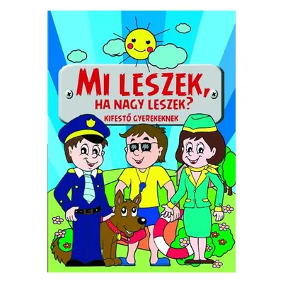 Mi leszek, ha nagy leszek? - kifestő gyerekeknek