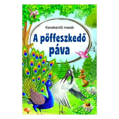 Kerekerdő meséi - A pöffeszkedő páva